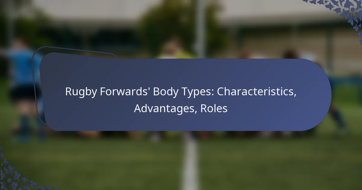 Rugby Forwards’ Body Types: Characteristics, Advantages, Roles