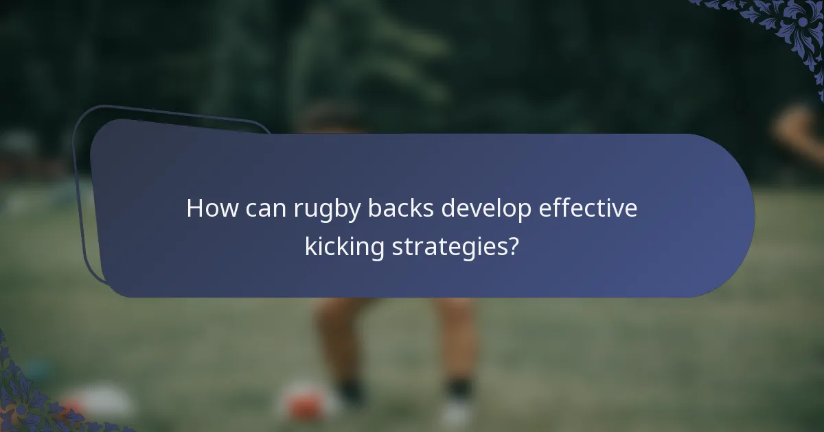 How can rugby backs develop effective kicking strategies?