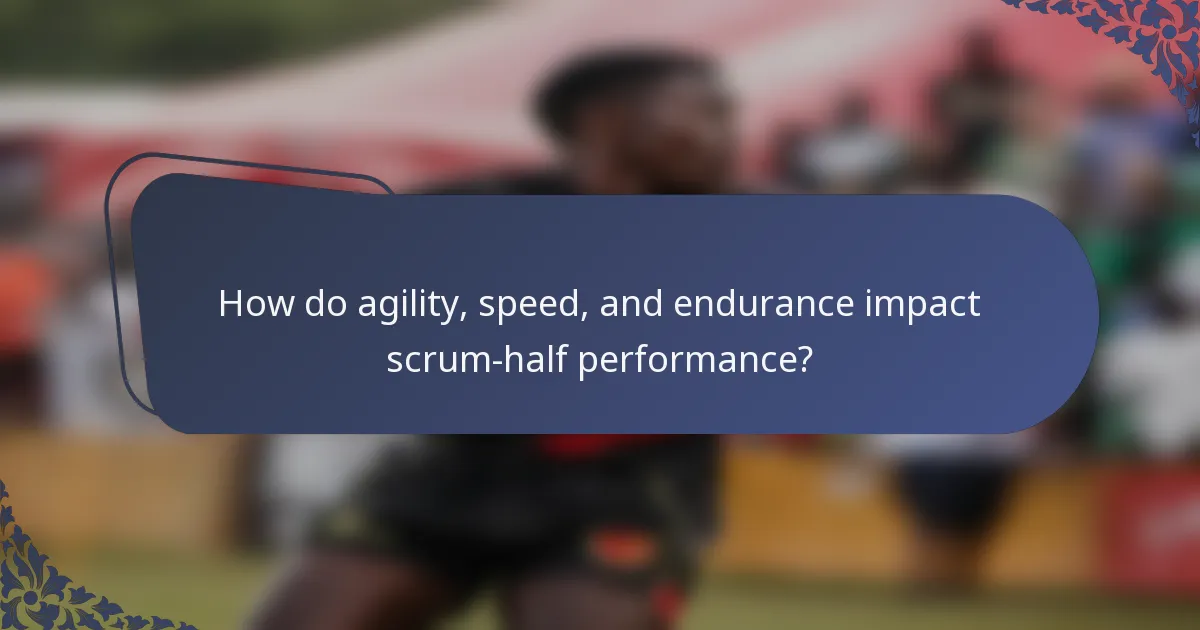 How do agility, speed, and endurance impact scrum-half performance?
