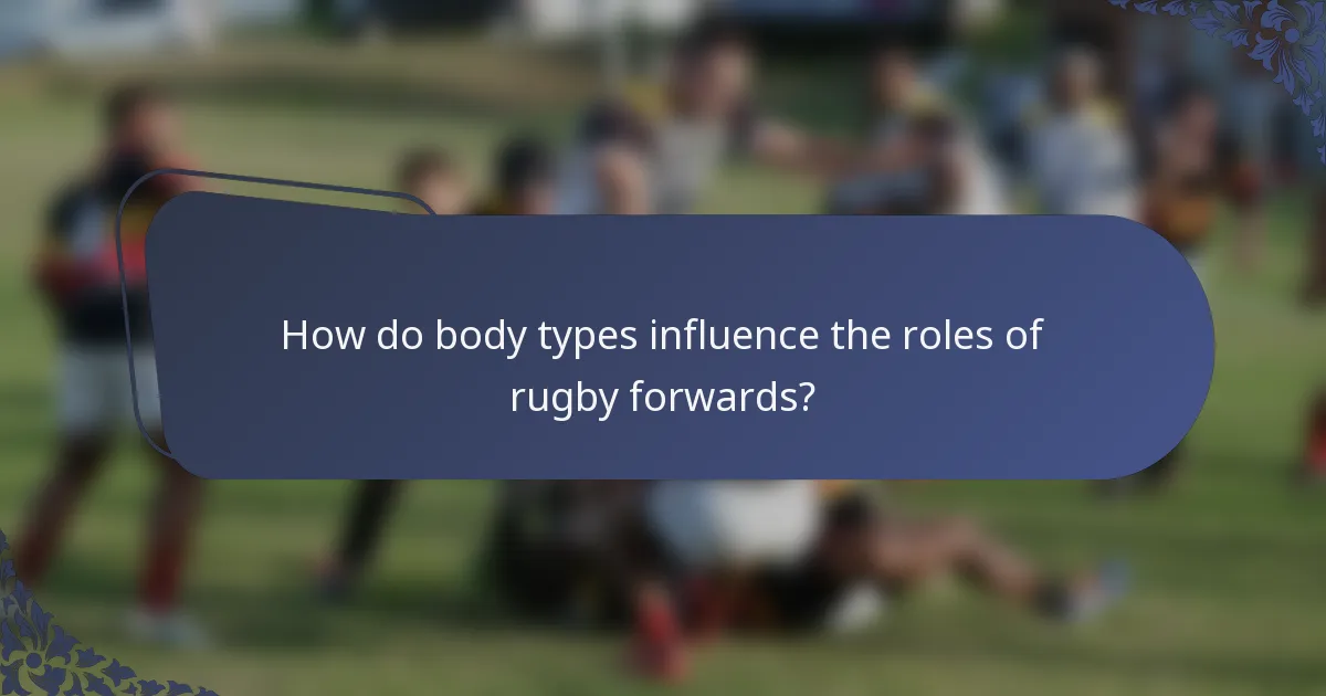 How do body types influence the roles of rugby forwards?