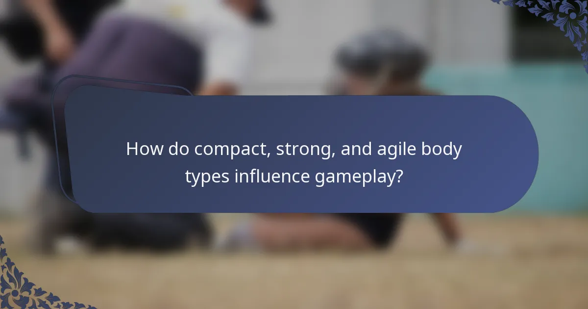 How do compact, strong, and agile body types influence gameplay?