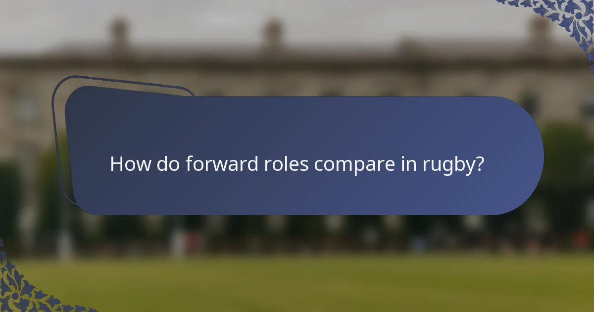 How do forward roles compare in rugby?
