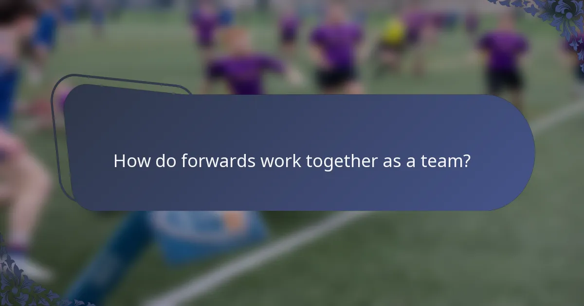 How do forwards work together as a team?