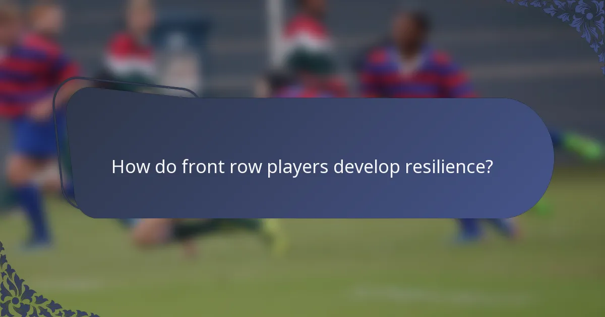 How do front row players develop resilience?