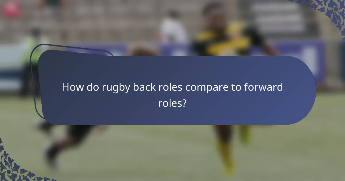 How do rugby back roles compare to forward roles?