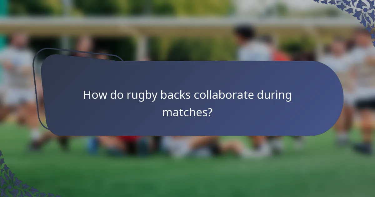 How do rugby backs collaborate during matches?