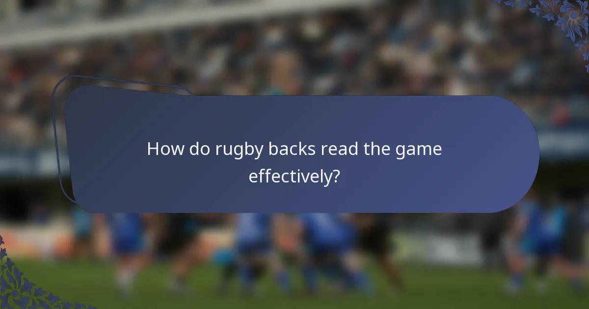 How do rugby backs read the game effectively?