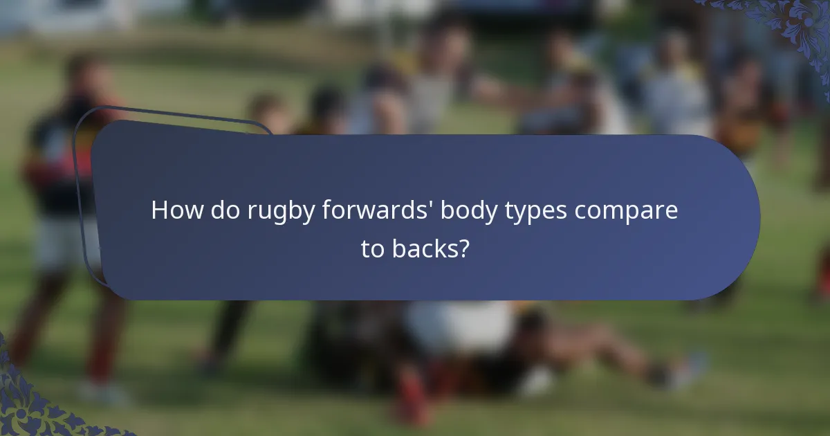 How do rugby forwards' body types compare to backs?