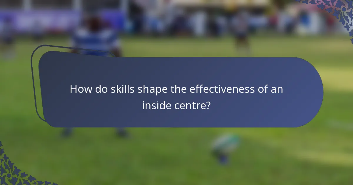 How do skills shape the effectiveness of an inside centre?