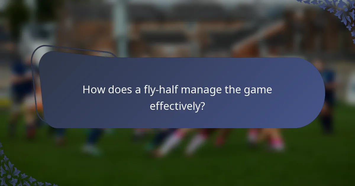 How does a fly-half manage the game effectively?