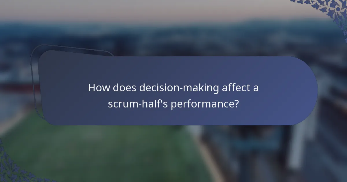 How does decision-making affect a scrum-half's performance?