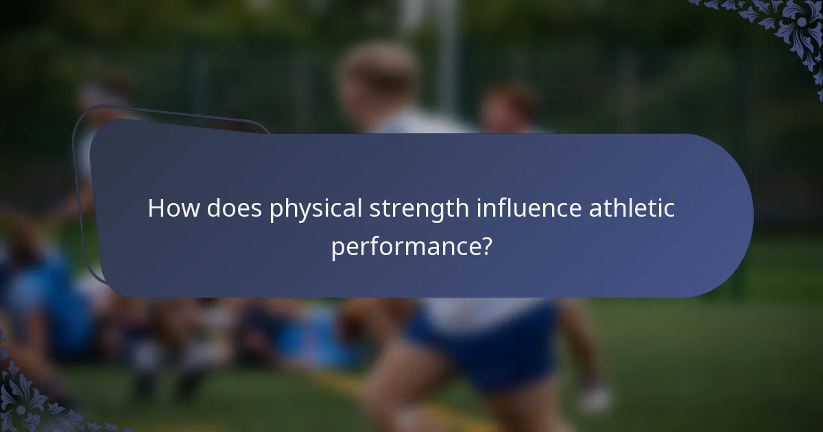 How does physical strength influence athletic performance?