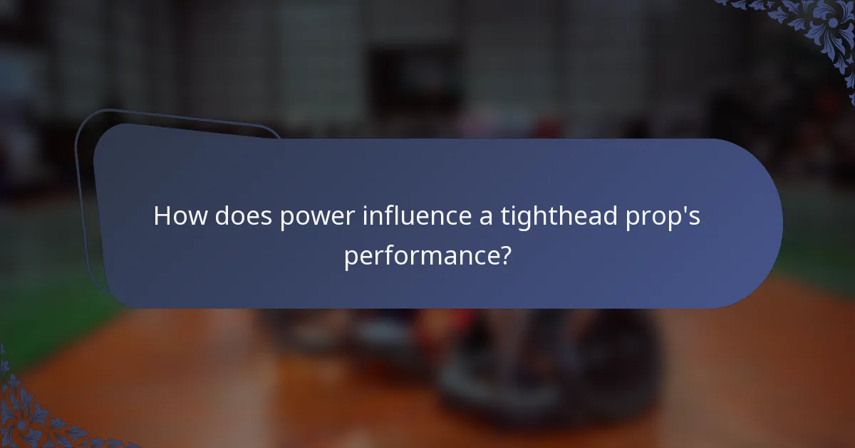 How does power influence a tighthead prop's performance?