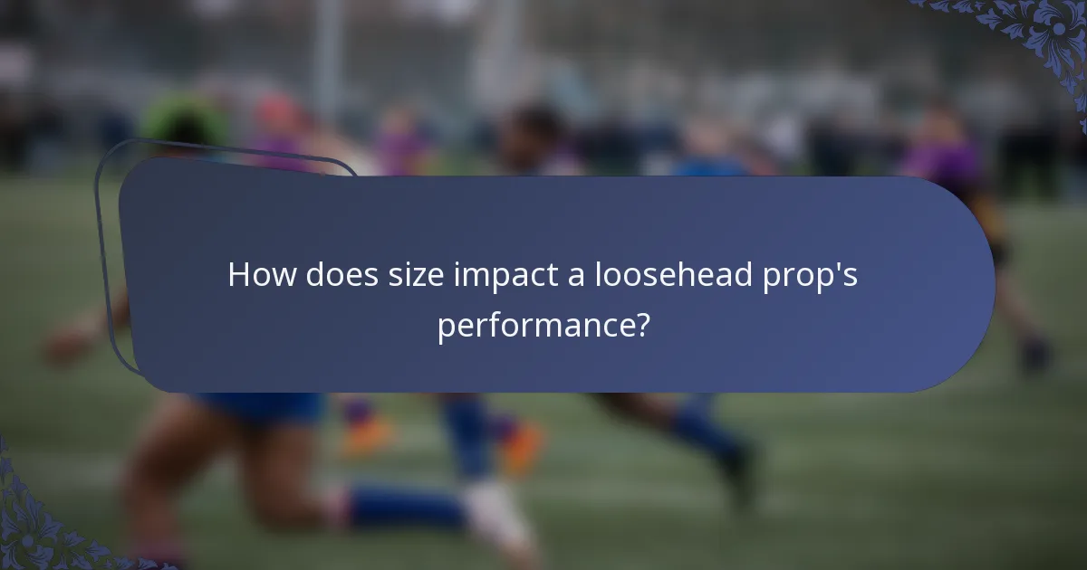 How does size impact a loosehead prop's performance?
