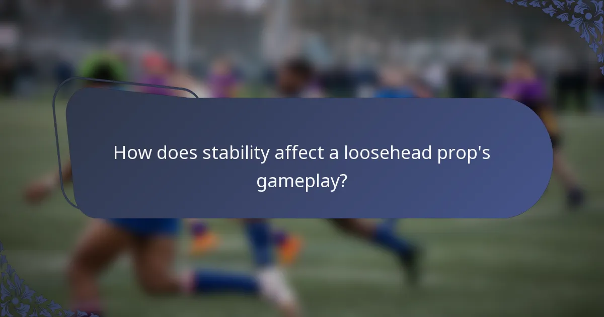 How does stability affect a loosehead prop's gameplay?