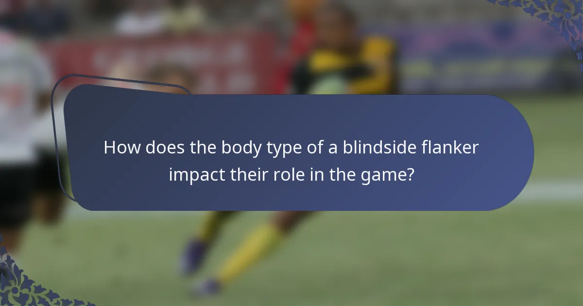 How does the body type of a blindside flanker impact their role in the game?