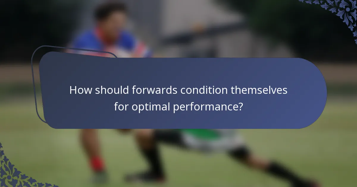 How should forwards condition themselves for optimal performance?