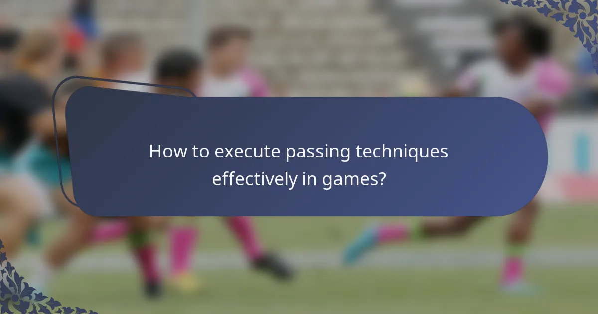How to execute passing techniques effectively in games?