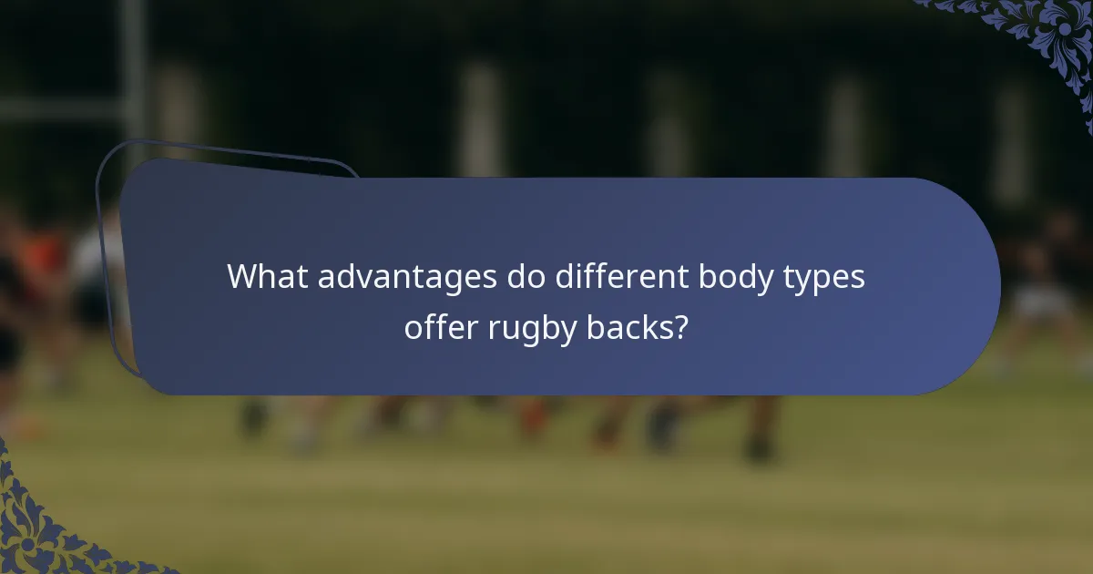 What advantages do different body types offer rugby backs?