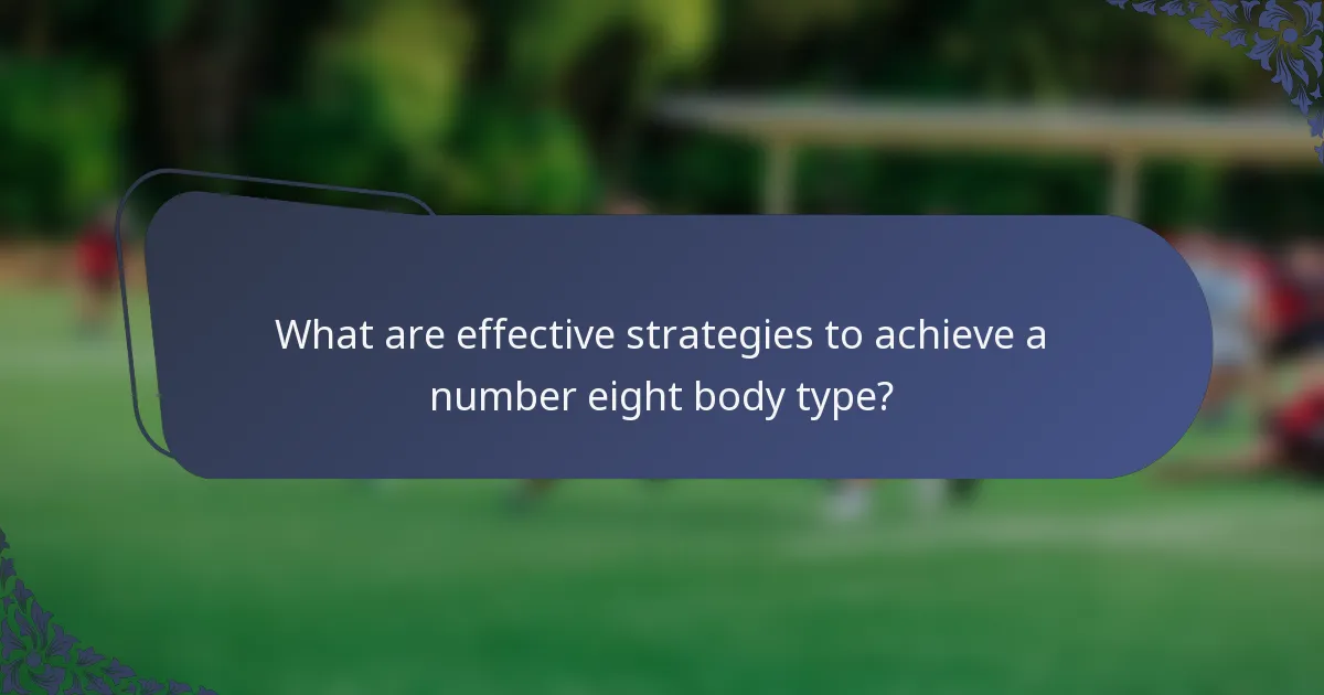 What are effective strategies to achieve a number eight body type?