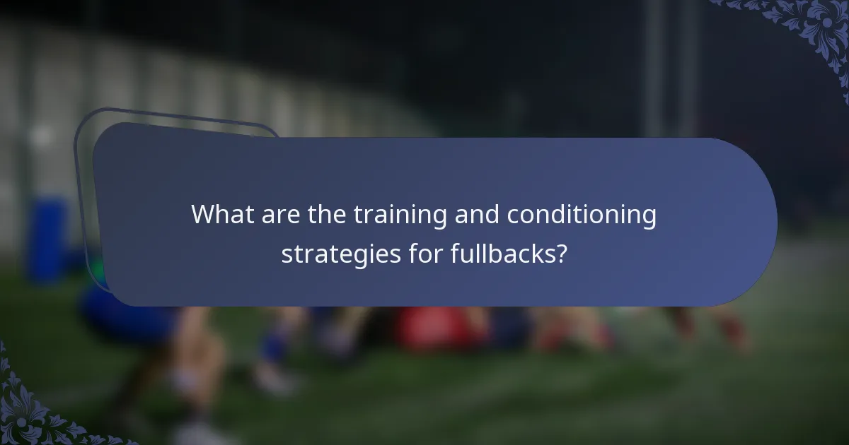 What are the training and conditioning strategies for fullbacks?