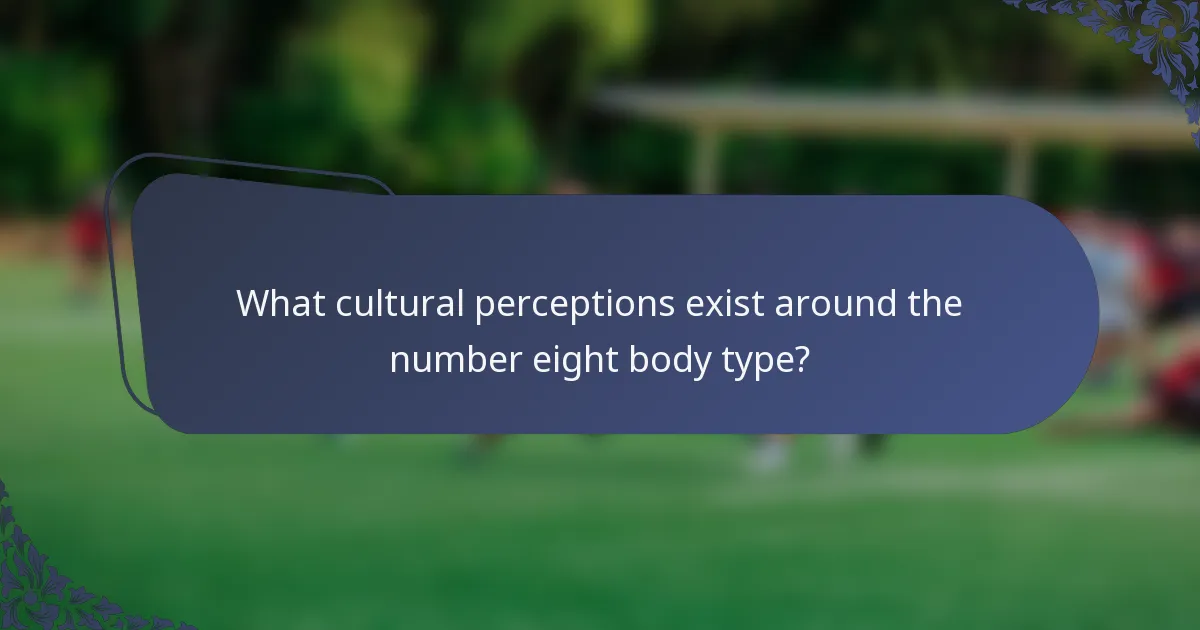 What cultural perceptions exist around the number eight body type?
