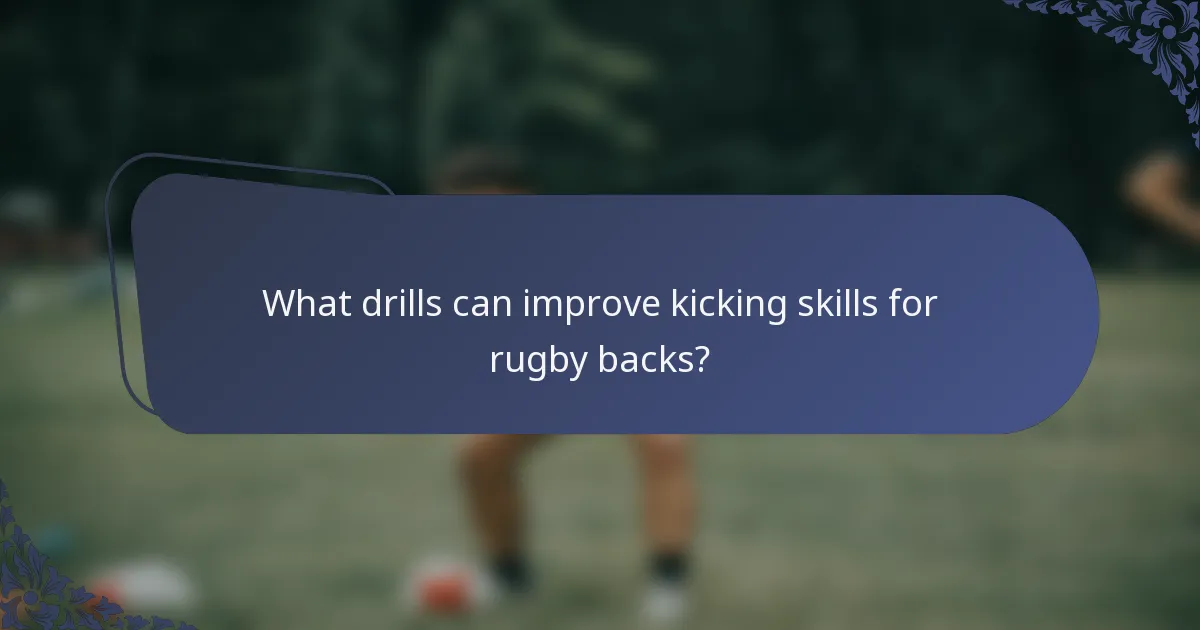 What drills can improve kicking skills for rugby backs?
