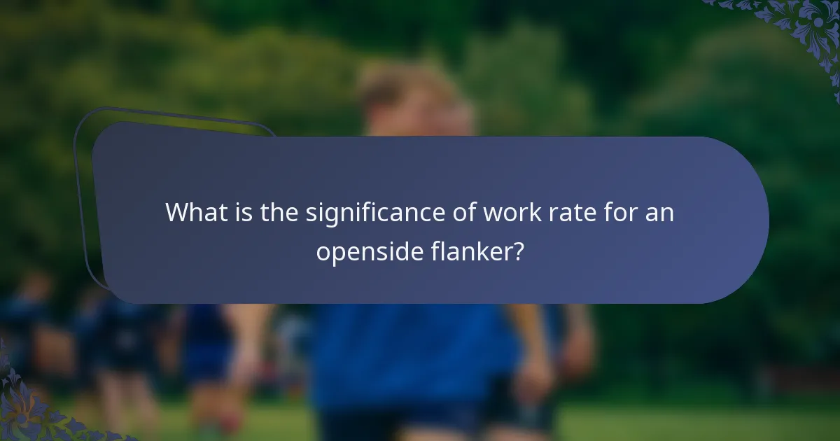 What is the significance of work rate for an openside flanker?