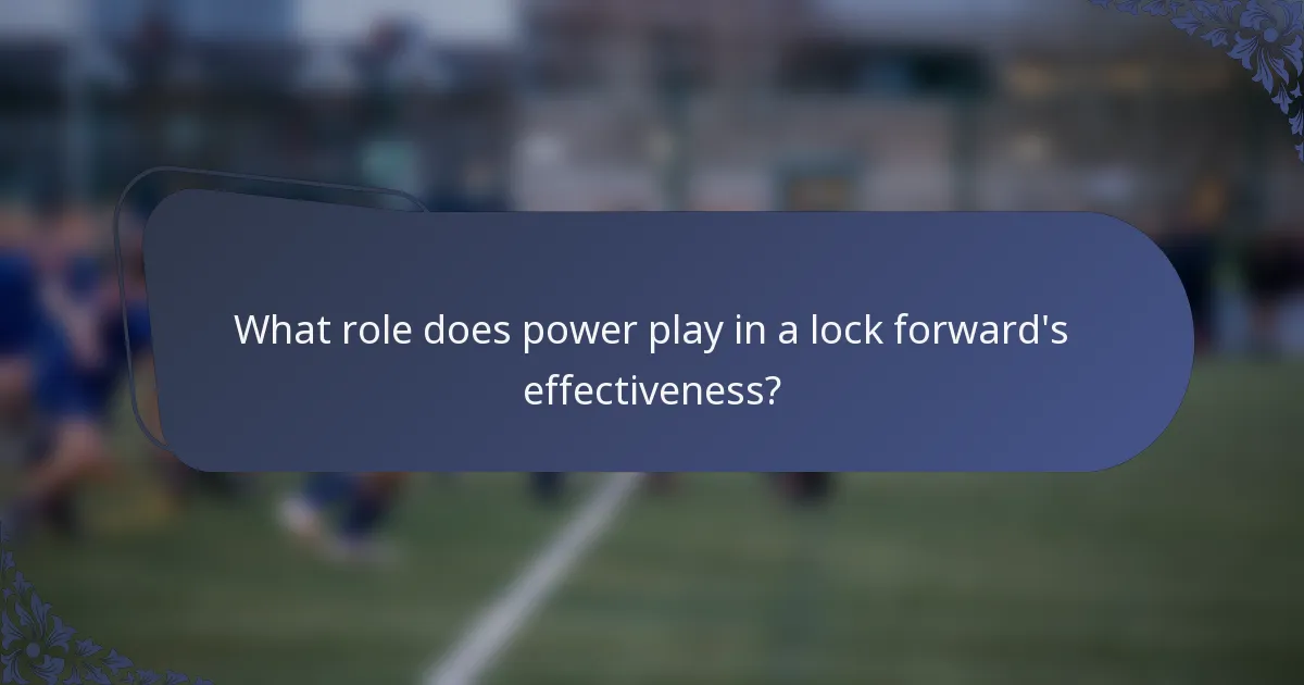 What role does power play in a lock forward's effectiveness?