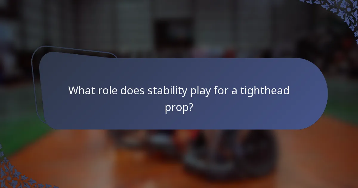 What role does stability play for a tighthead prop?