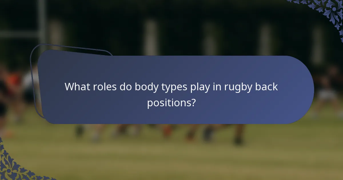 What roles do body types play in rugby back positions?