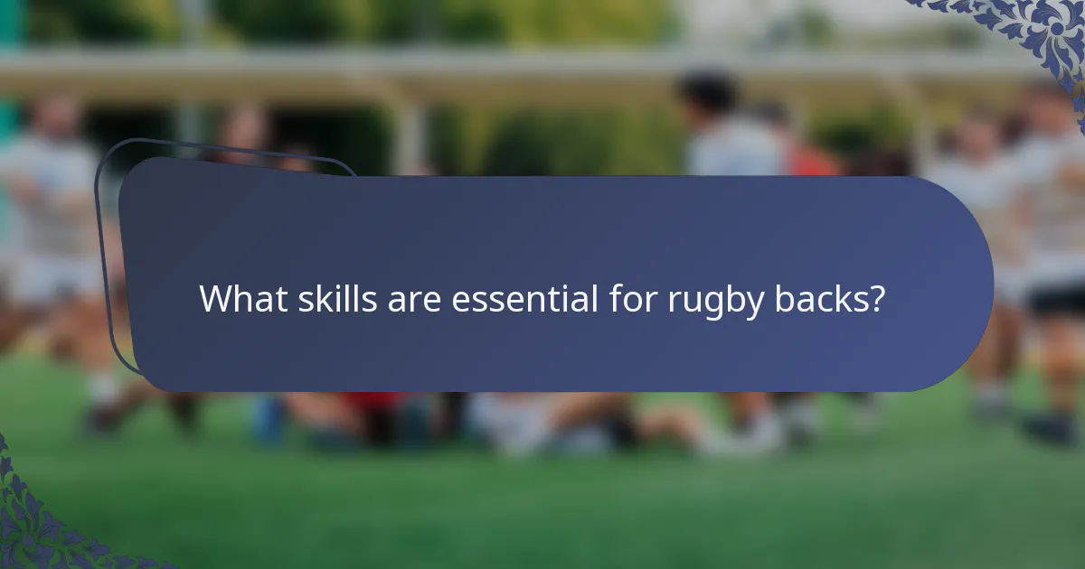 What skills are essential for rugby backs?