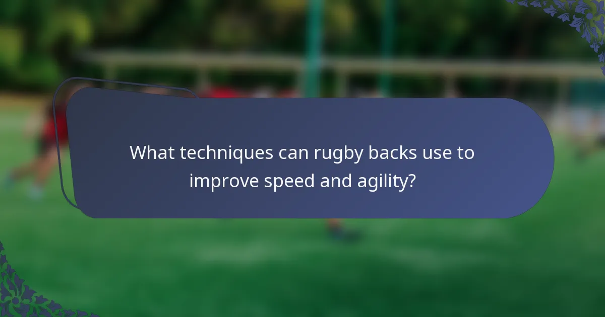 What techniques can rugby backs use to improve speed and agility?