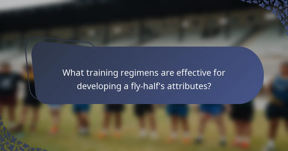 What training regimens are effective for developing a fly-half's attributes?