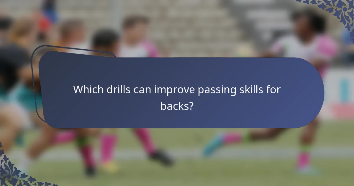 Which drills can improve passing skills for backs?
