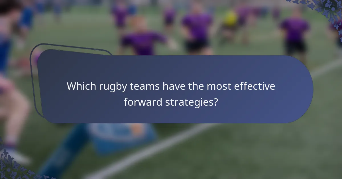 Which rugby teams have the most effective forward strategies?