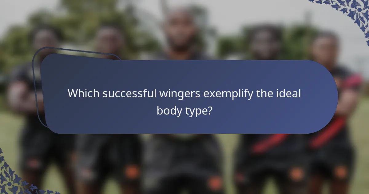 Which successful wingers exemplify the ideal body type?