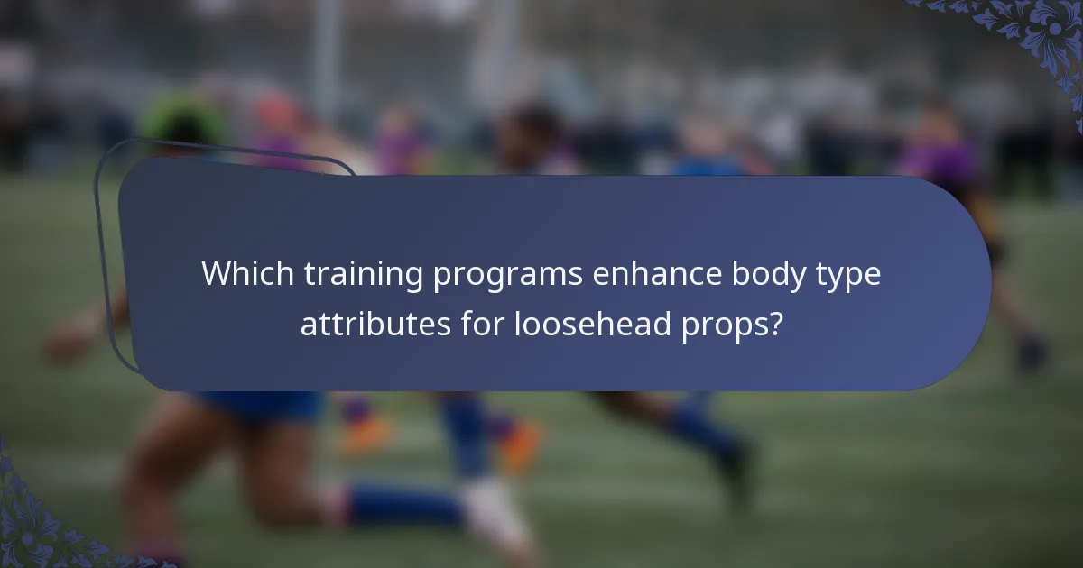 Which training programs enhance body type attributes for loosehead props?
